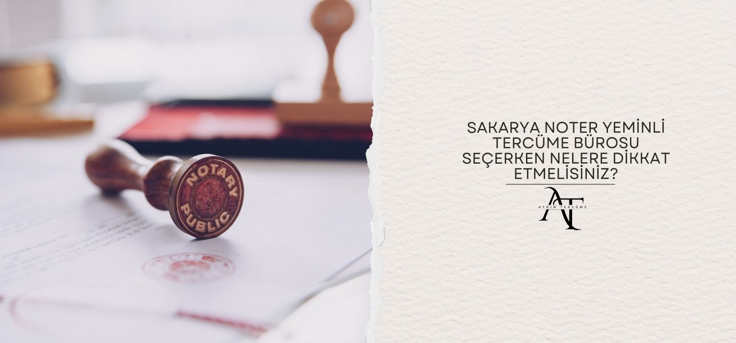 Sakarya Noter Yeminli Tercüme Bürosu Seçerken Nelere Dikkat Etmelisiniz?