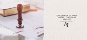 Sakarya'da En Yakın Yeminli Tercüman Nerede?