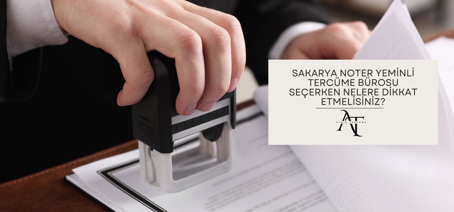 Sakarya Noter Yeminli Tercüme Bürosu Seçerken Nelere Dikkat Etmelisiniz?