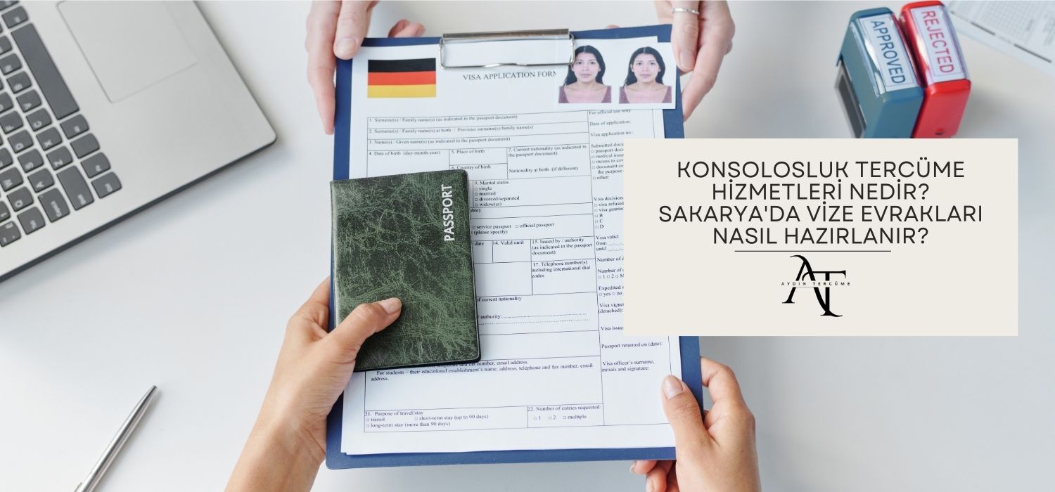 Konsolosluk Tercüme Hizmetleri Nedir? Sakarya'da Vize Evrakları Nasıl Hazırlanır?