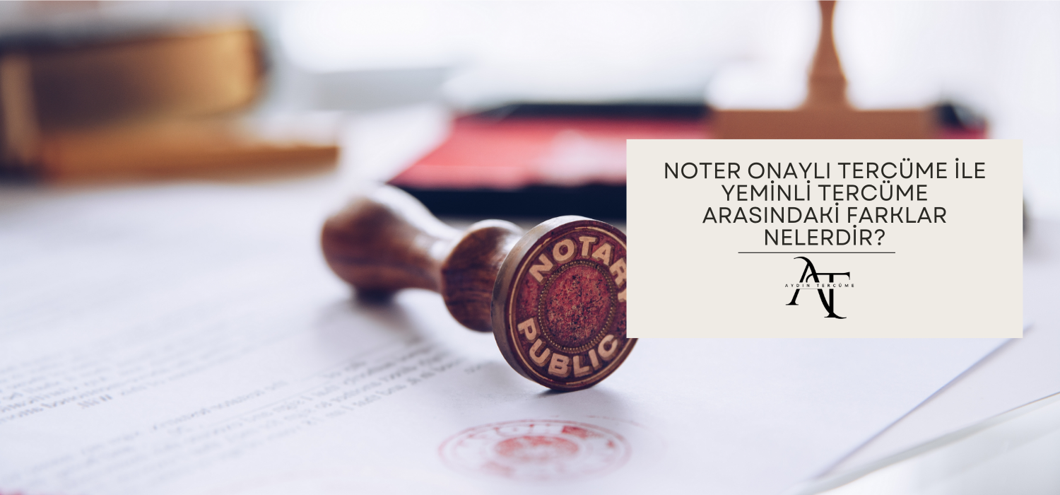 Noter Onaylı Tercüme ile Yeminli Tercüme Arasındaki Farklar Nelerdir?