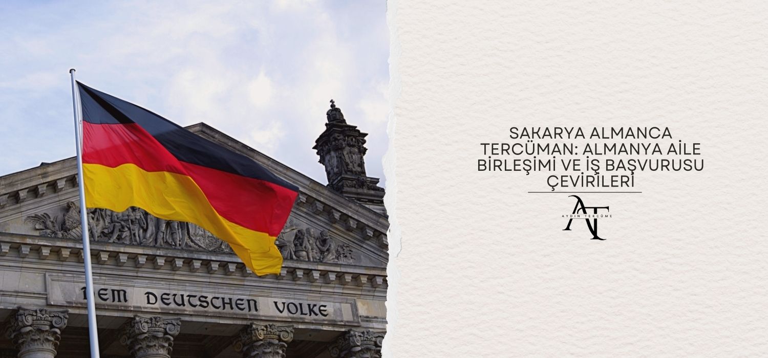Sakarya Almanca Tercüman: Almanya Aile Birleşimi ve İş Başvurusu Çevirileri