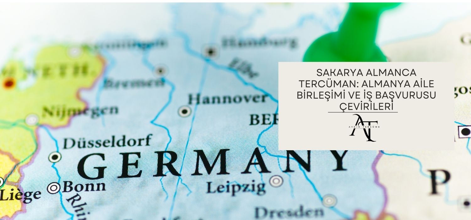 Sakarya Almanca Tercüman: Almanya Aile Birleşimi ve İş Başvurusu Çevirileri