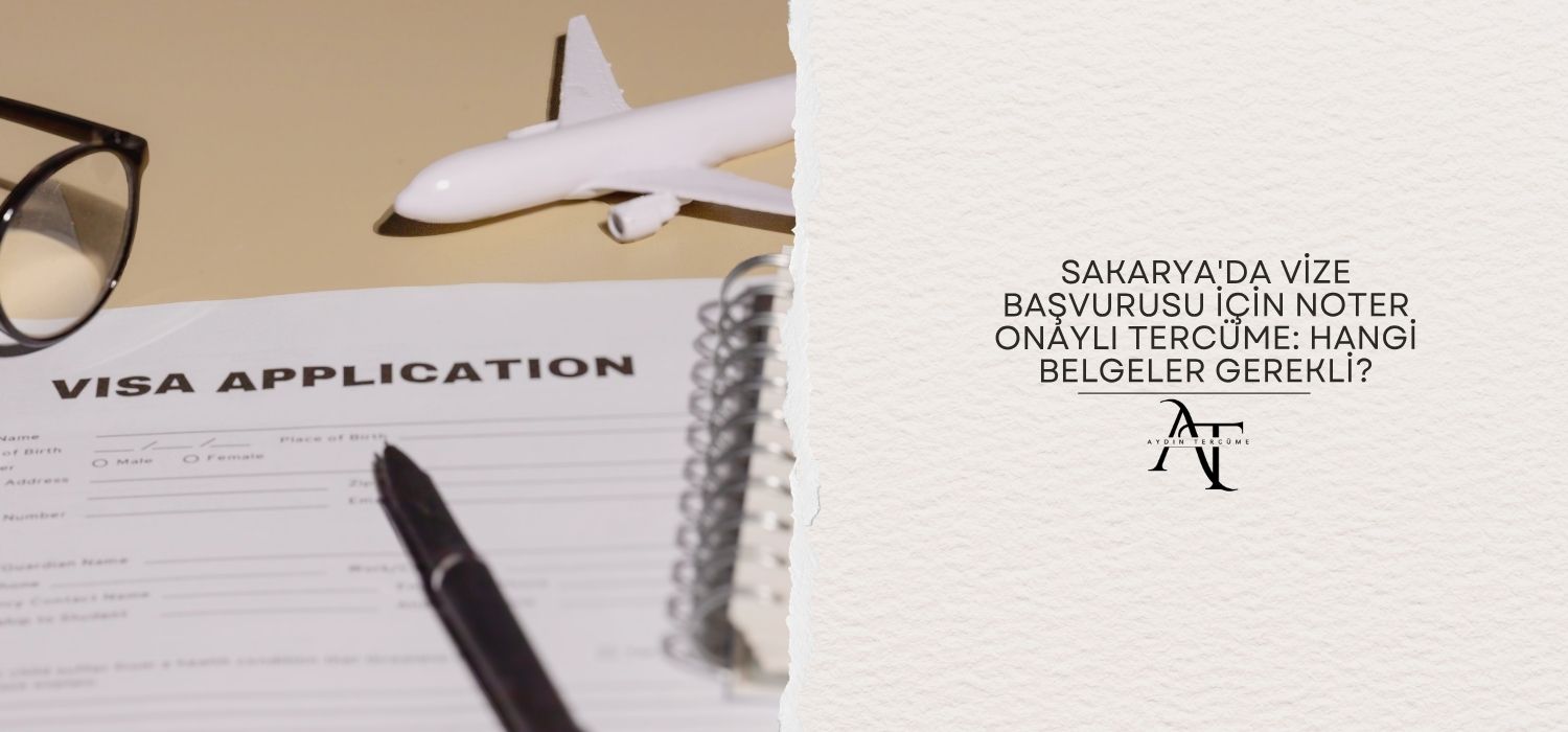 Sakarya'da Vize Başvurusu İçin Noter Onaylı Tercüme: Hangi Belgeler Gerekli?