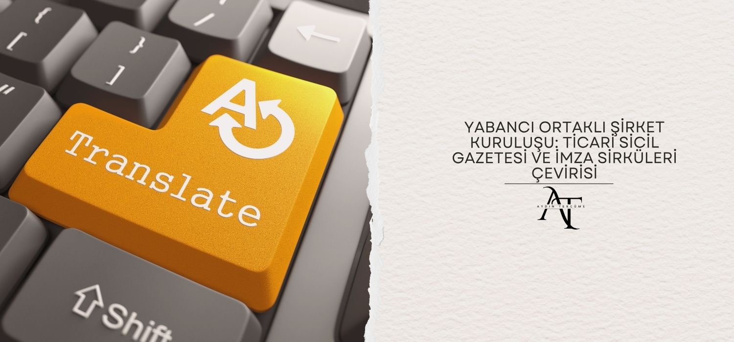 Yabancı Ortaklı Şirket Kuruluşu: Ticari Sicil Gazetesi ve İmza Sirküleri Çevirisi