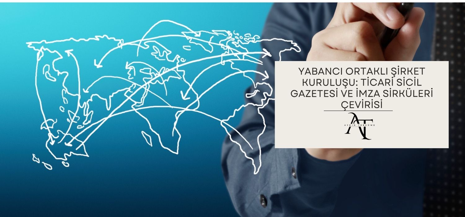Yabancı Ortaklı Şirket Kuruluşu: Ticari Sicil Gazetesi ve İmza Sirküleri Çevirisi